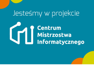 Logo projekty. Jesteśmy w projekcie Centrum Mistrzostwa Informatycznego