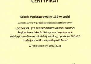 Certyfikat SP139 uczestniczyła w projekcie edukacji patriotycznej Łódzkie Orlęta Spadkobiercy Niepodległości w roku szkolnym 2020/2021 r.